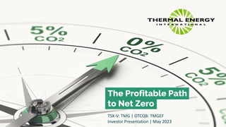 The Profitable Path
to Net Zero
TSX-V: TMG | OTCQB: TMGEF
Investor Presentation | May 2023
 