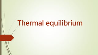 Thermal equilibrium
 