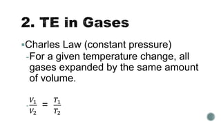 Charles Law (constant pressure)
-For a given temperature change, all
gases expanded by the same amount
of volume.
-
𝑉1
𝑉2
=
𝑇1
𝑇2
 