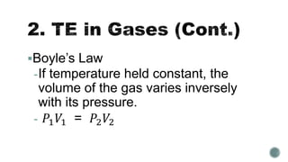 Boyle’s Law
-If temperature held constant, the
volume of the gas varies inversely
with its pressure.
- 𝑃1 𝑉1 = 𝑃2 𝑉2
 