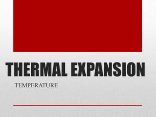 THERMAL EXPANSION 
TEMPERATURE 
 