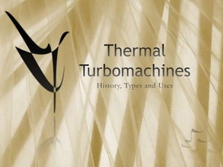 Thermal Turbomachines History, Types and Uses 