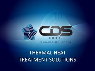 THERMAL HEAT
TREATMENT SOLUTIONS
 