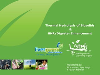 Thermal Hydrolysis of Biosolids
&
BNR/Digester Enhancement
PRESENTED BY:
Rick Mosher & Ajay Singh
 
