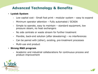 Advanced Technology & Benefits
• Lystek System
- Low capital cost - Small foot print - modular system – easy to expand
- M...