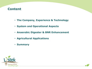 Content
• The Company, Experience & Technology
• System and Operational Aspects
• Anaerobic Digester & BNR Enhancement
• A...