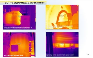 17
EFFLUENT WATER DISPATCH MOTOR 602 -A
HP CONDENSATE PUMP 112-B NEW CRU COMP MAIN MOTOR KM 111 BODY
GC - 19 EQUIPMENTS in Fahrenheit
 