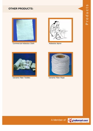Products

OTHER PRODUCTS:

Commercial Asbestos Cloth

Asbestos Apron

Ceramic Fiber Textiles

Ceramic Fiber Rope

A Member of

 