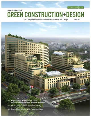 The Complete Guide to Sustainable Architecture and Design
VOL 4 ISSUE 45
May 2016
WWW.GCDMAG.COM
30
44
48
High Aspiring Architecture & Green
Office EnvironsCyberwalk, Manesar, Gurgaon
SMART Transportation Commute Smartly
Smart Cities: Mission With Futuristic Vision
 