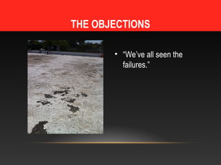 THE OBJECTIONS

       • “We’ve all seen the
         failures.”
 