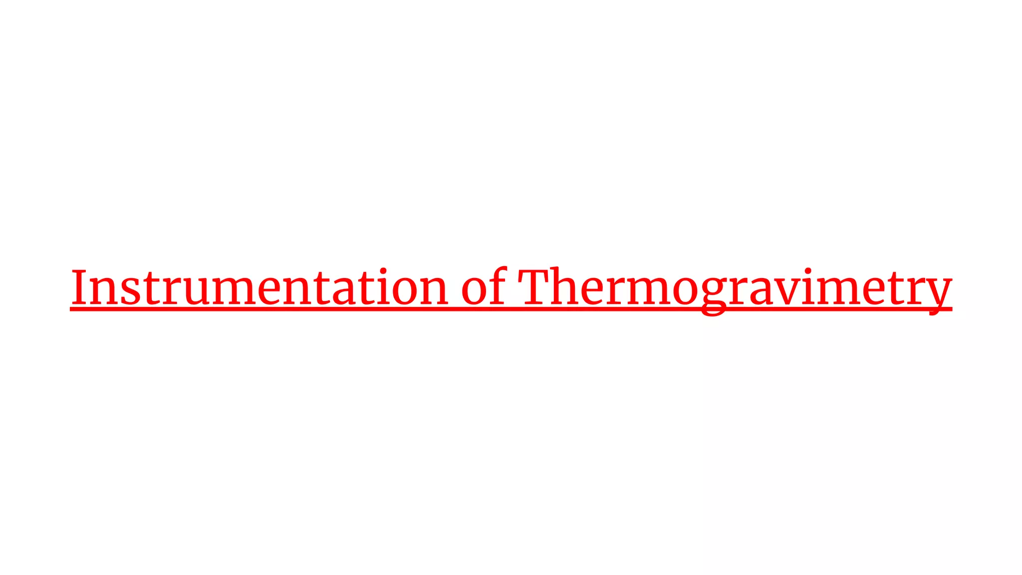 Instrumentation of Thermogravimetry
 