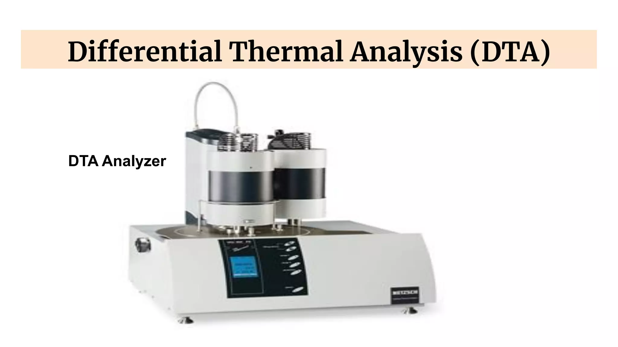 Differential Thermal Analysis (DTA)
DTA Analyzer
 