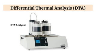 Differential Thermal Analysis (DTA)
DTA Analyzer
 