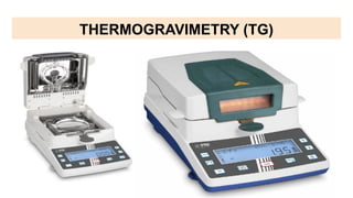 THERMOGRAVIMETRY (TG)
 