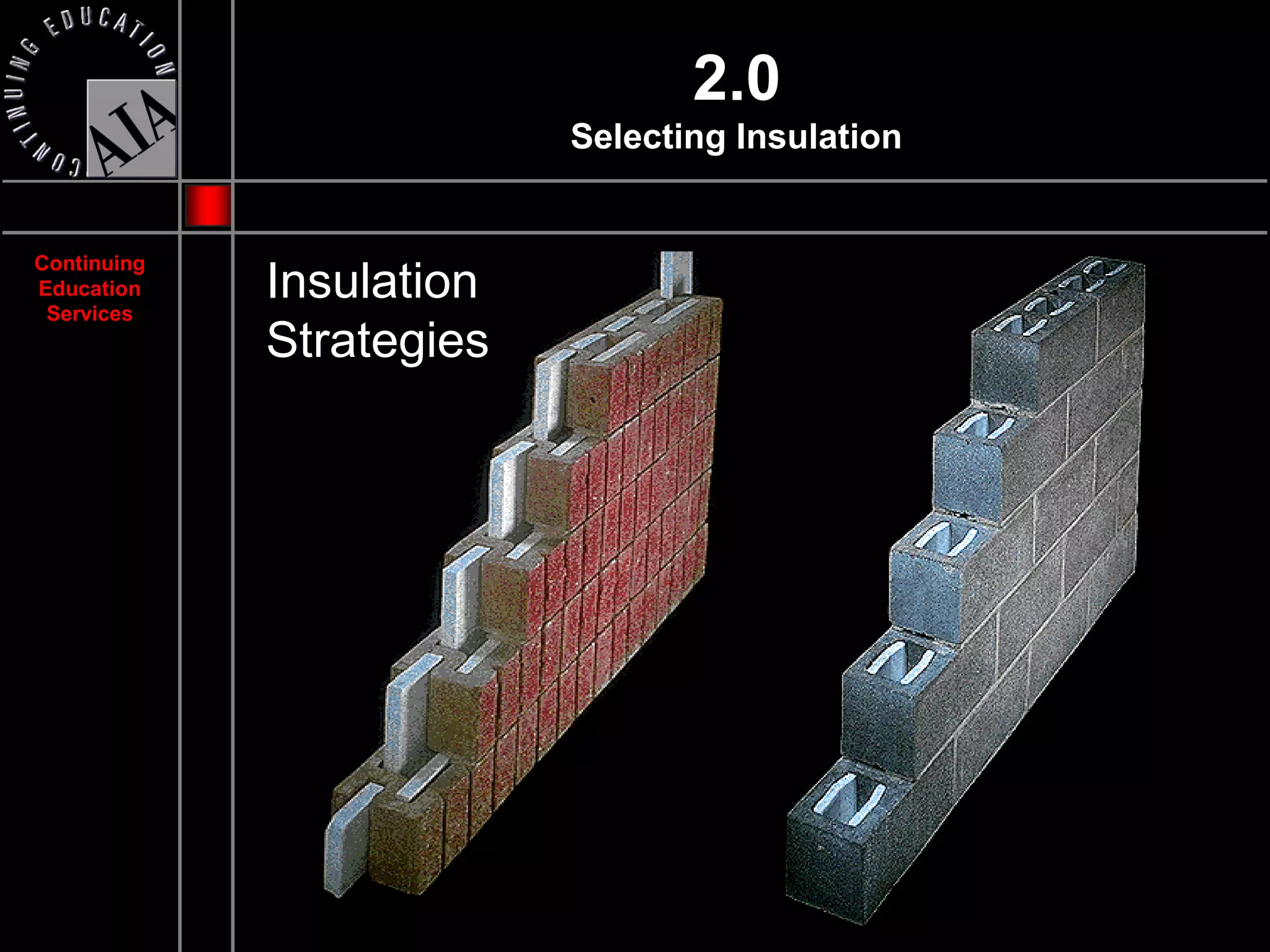 2.0
                          Selecting Insulation


Continuing
Education
 Services
             Insulation
             Strategies
 
