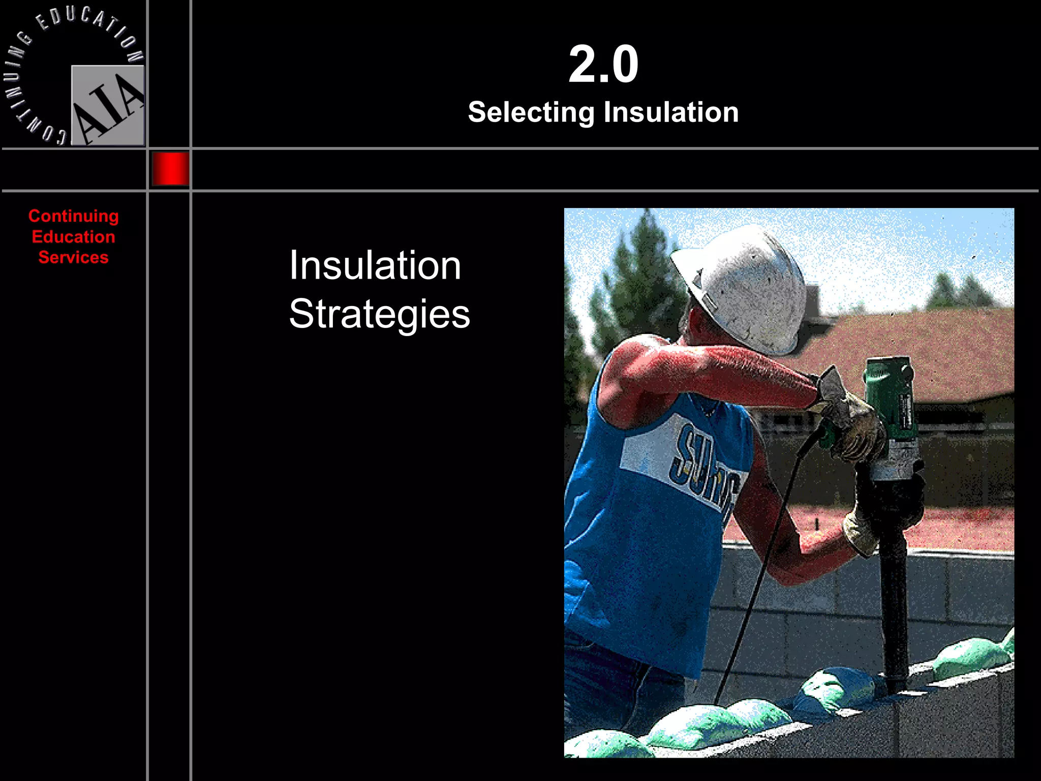 2.0
                      Selecting Insulation


Continuing
Education
 Services
             Insulation
             Strategies
 