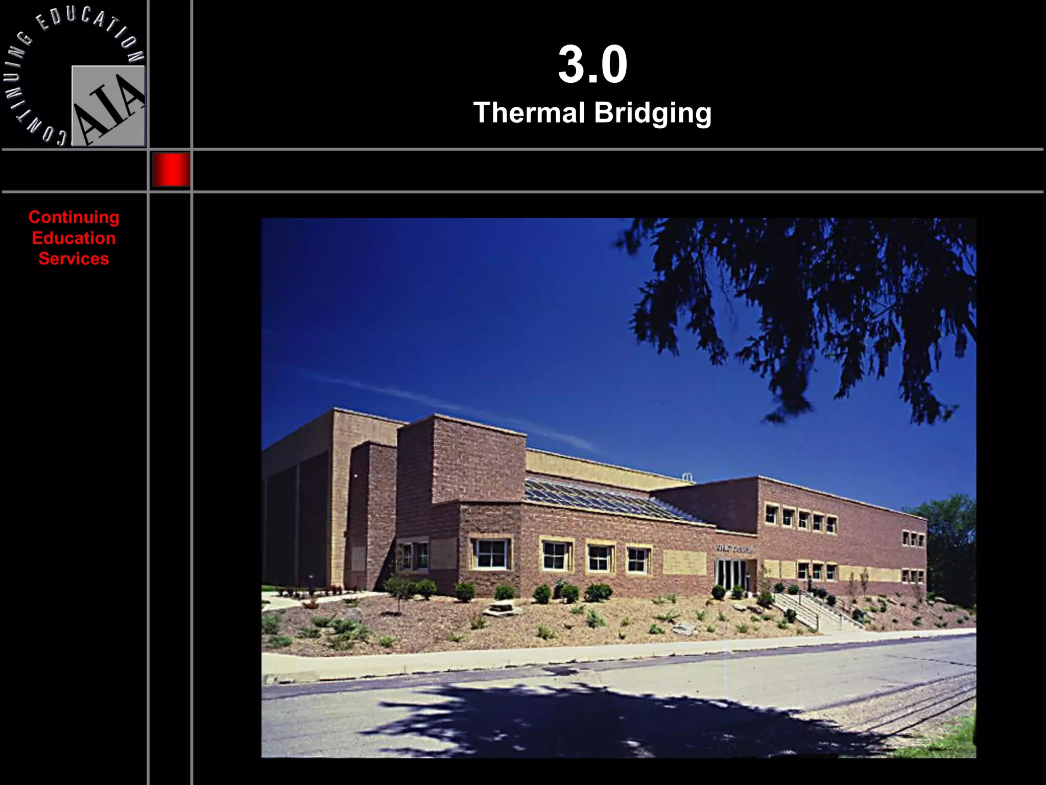 3.0
             Thermal Bridging


Continuing
Education
 Services
 