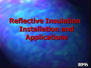 Reflective Insulation Installation and Applications 