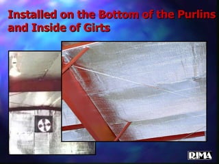 Installed on the Bottom of the Purlins and Inside of Girts 