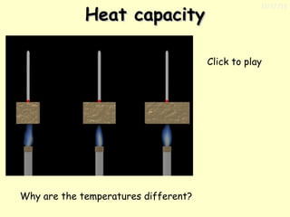 Heat capacity

11/17/13

Click to play

Why are the temperatures different?

 