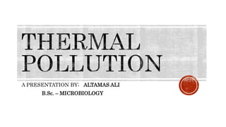 A PRESENTATION BY; ALTAMAS ALI
B.Sc. – MICROBIOLOGY
 