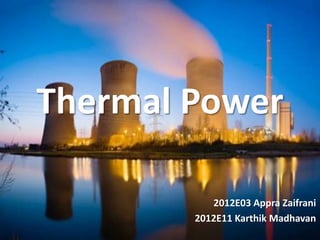 Thermal Power

          Karthik Madhavan
            SCMHRD, Pune.
 