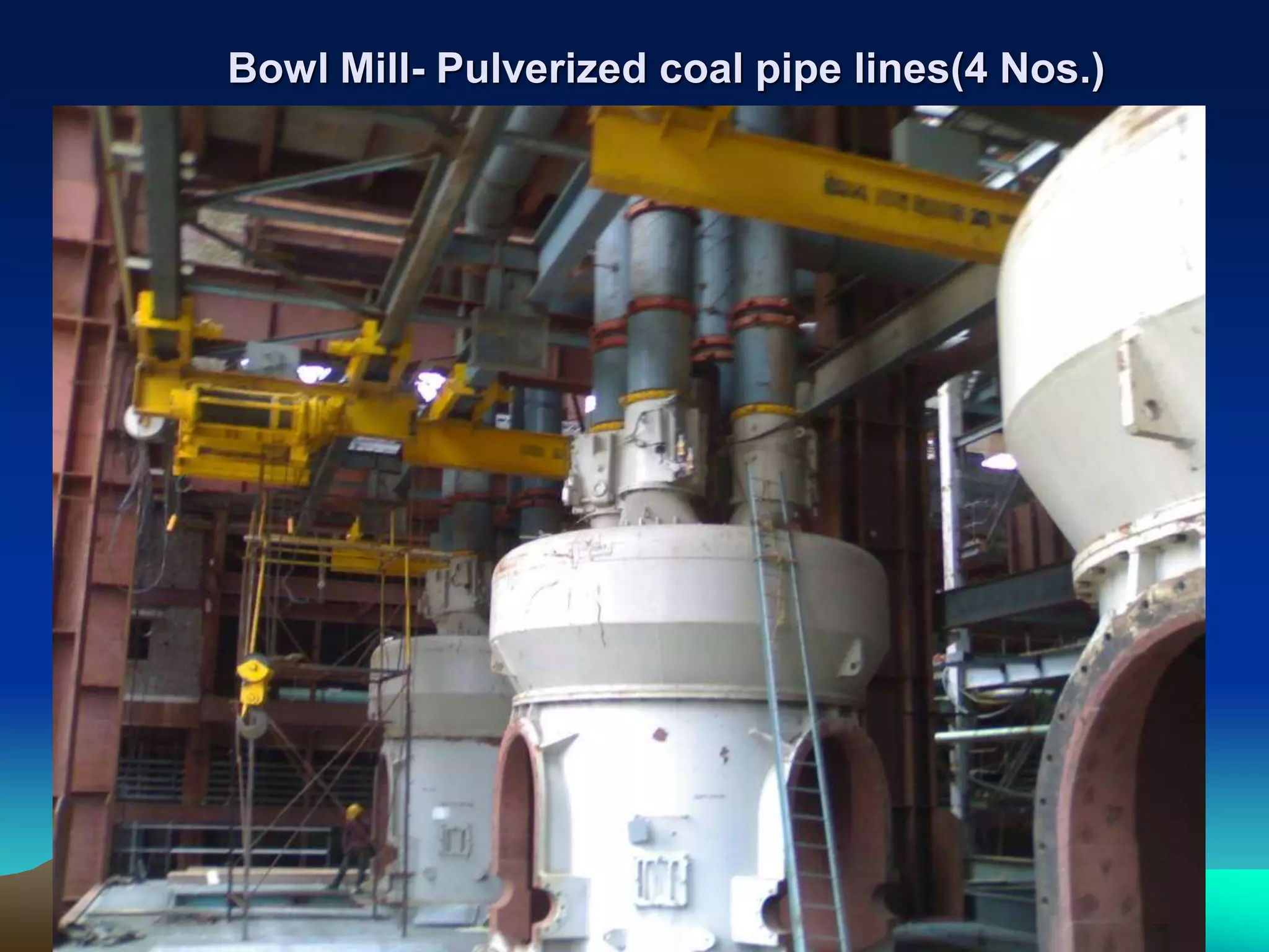 Bowl Mill- Pulverized coal pipe lines(4 Nos.)
 