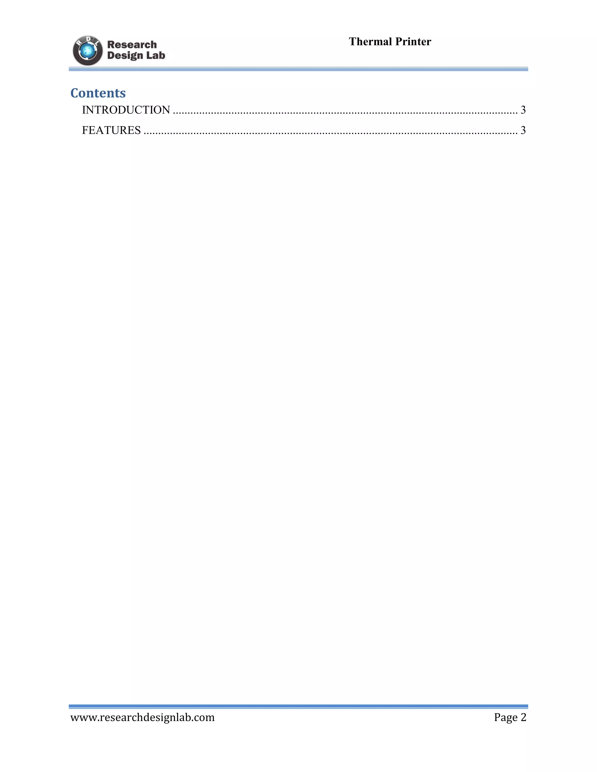 www.researchdesignlab.com Page 2
Thermal Printer
Contents
INTRODUCTION ...................................................................................................................... 3
FEATURES ................................................................................................................................ 3