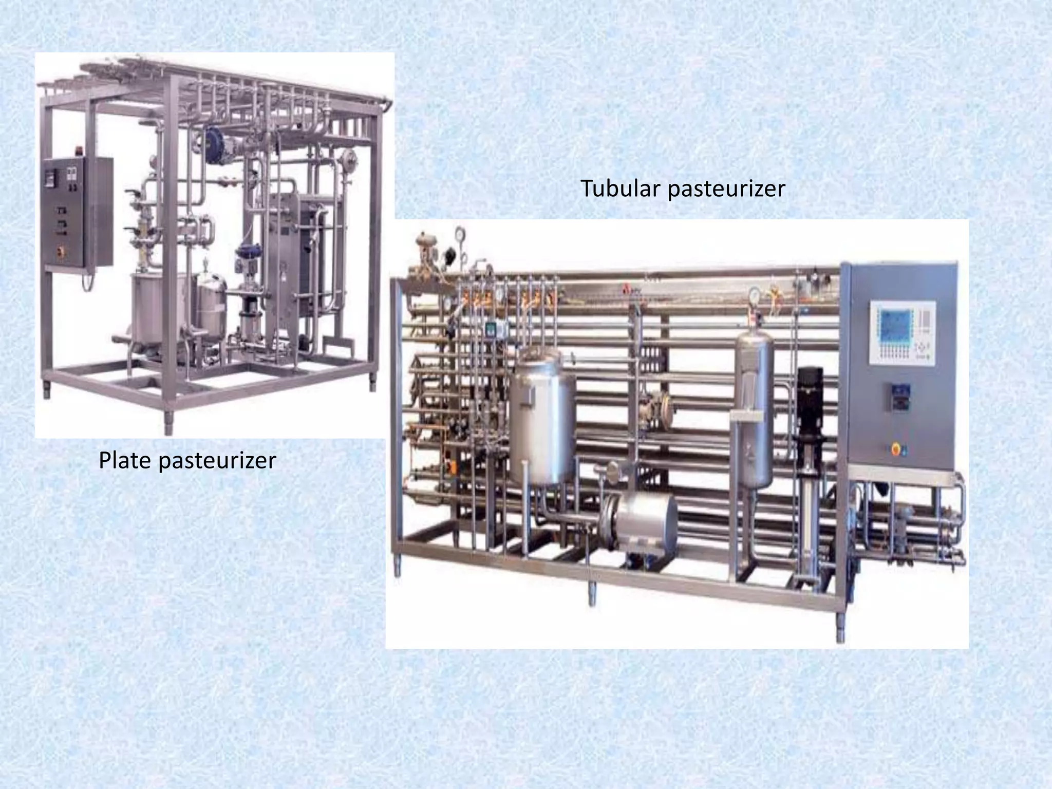 Plate pasteurizer
Tubular pasteurizer
 