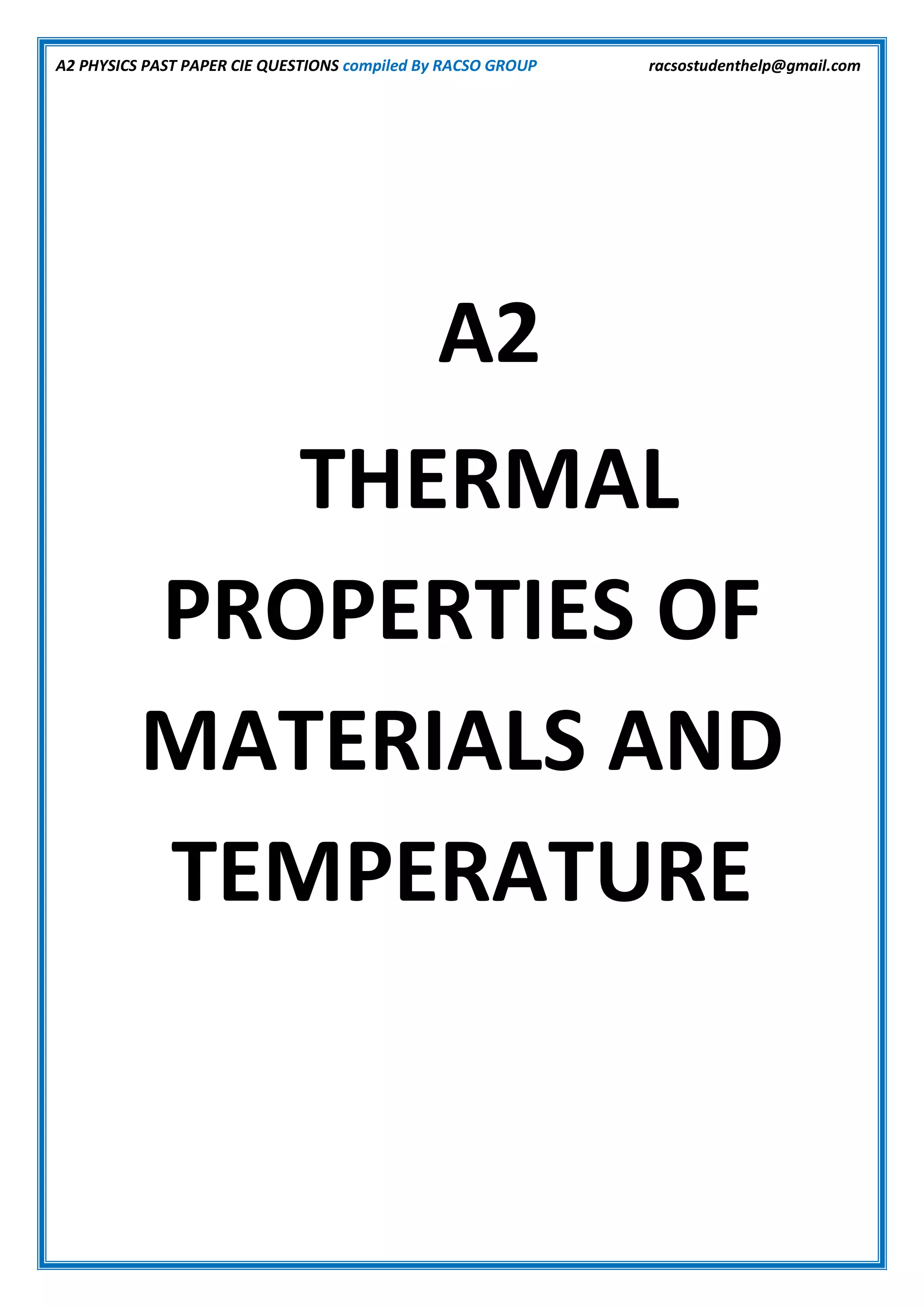 A2 PHYSICS PAST PAPER CIE QUESTIONS compiled By RACSO GROUP racsostudenthelp@gmail.com
A2
THERMAL
PROPERTIES OF
MATERIALS AND
TEMPERATURE
 