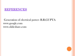 REFERENCES
Generation of electrical power- B.R.GUPTA
www.google.com
www.slideshare.com
 