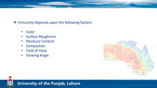  Emissivity depends upon the following factors:
• Color
• Surface Roughness
• Moisture Content
• Compaction
• Field of View
• Viewing Angle
 