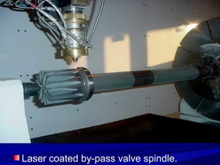 Laser coated by-pass valve spindle.
 