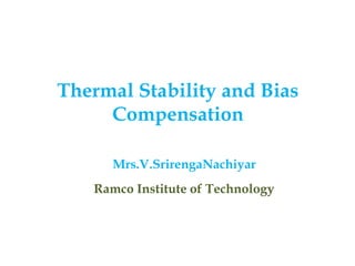 Thermal Stability and Bias
Compensation
Mrs.V.SrirengaNachiyar
Ramco Institute of Technology
 