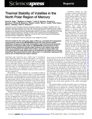 Reports 


Thermal Stability of Volatiles in the
                                                                                                                   Comparison between the areal
                                                                                                               coverage of model-calculated biannual
                                                                                                               maximum and average temperatures

North Polar Region of Mercury                                                                                  and the thermal stability of a range of
                                                                                                               candidate volatile species (Fig. 2) pro-
                                                                                                               vides strong evidence Mercury’s
David A. Paige,1* Matthew A. Siegler,1,2 John K. Harmon,3 Gregory A.                                           anomalous radar features are due dom-
               4                            4                    5                     5               1
Neumann, Erwan M. Mazarico, David E. Smith, Maria T. Zuber, Ellen Harju,                                       inantly to the presence of thermally
Mona L. Delitsky,6 Sean C. Solomon7,8                                                                          stable water ice, rather than some other
1                                                                                               2
                                                                                                               candidate frozen volatile species.
 Department of Earth and Space Sciences, University of California, Los Angeles, CA 90095, USA. Jet             Within the region sampled, the vast
                                                     3
Propulsion Laboratory, Pasadena, CA 91109, USA. National Astronomy and Ionosphere Center, Arecibo,             majority of locations within which
                  4                                                                5
PR 00612, USA. NASA Goddard Space Flight Center, Greenbelt, MD 20771, USA. Department of Earth,
                                                                                                               biannual average temperatures are less
Atmospheric and Planetary Sciences, Massachusetts Institute of Technology, Cambridge, MA 02139, USA.
6                                                             7
 California Specialty Engineering, Flintridge, CA 91012, USA. Department of Terrestrial Magnetism,             than approximately 100 K are radar
                                                                   8
Carnegie Institution of Washington, Washington, DC 20015, USA. Lamont-Doherty Earth Observatory,               bright, whereas for areas with biannual
Columbia University, Palisades, NY 10964, USA.                                                                 average temperatures of greater than
                                                                                                               100 K there are almost no radar-bright
*To whom correspondence should be addressed. E-mail: dap@moon.ucla.edu
                                                                                                               deposits (Fig. 2C). This distribution




                                                                                                                                                          Downloaded from www.sciencemag.org on December 1, 2012
                                                                                                               suggests that the radar-bright features
Thermal models for the north polar region of Mercury, calculated from topographic                              are due to the presence of a volatile
measurements made by the MESSENGER spacecraft, show that the spatial                                           species that is not thermally stable at
distribution of regions of high radar backscatter is well matched by the predicted                             temperatures higher than approximate-
distribution of thermally stable water ice. MESSENGER measurements of near-                                    ly100 K. Because of the exponential
infrared surface reflectance indicate bright surfaces in the coldest areas where                               dependence of vacuum sublimation
water ice is predicted to be stable at the surface, and dark surfaces within and                               loss rates with temperature, the thermal
surrounding warmer areas where water ice is predicted to be stable only in the near                            stabilities of the candidate volatile
subsurface. We propose that the dark surface layer is a sublimation lag deposit that                           species shown in Fig. 2A over time-
may be rich in impact-derived organic material.                                                                scales of millions to billions of years
                                                                                                               are well separated in temperature. As
Earth-based radar observations have yielded maps of anomalously shown in Fig. 2A and fig. S8, the temperatures at which at which 1 mm
bright, depolarizing features on Mercury that appear to be localized in of exposed water ice, or 1 mm of water ice buried beneath a 10-cm-thick
permanently shadowed regions near the planet’s poles (1, 2). Observa- lag deposit, would sublimate to a vacuum in 1 Gy is between 100 and
tions of similar radar signatures over a range of radar wavelengths imply 115 K, which we interpret as strong evidence that Mercury’s anomalous
that the radar-bright features correspond to deposits that are highly radar features are due dominantly to the presence of thermally stable
transparent at radar wavelengths and extend to depths of several meters water ice. Because the radar-bright regions are found to exist only in
below the surface (3). Cold-trapped water ice has been proposed as the regions that are just cold enough to trap subsurface water over billion-
most likely material to be responsible for these features (2, 4, 5), but year timescales, they therefore must consist mostly of water. As illus-
other volatile species that are abundant on Mercury such as sulfur have trated in Fig. 2, B and C, the fractional areal coverage of regions that are
also been suggested (6).                                                     both radar bright and sufficiently cold to trap subsurface elemental sul-
     Measurements of surface reflectance at a wavelength of 1064 nm fur, for instance, is less than 1 in 500. Although the temperatures of
made with the Mercury Laser Altimeter (MLA) on the MESSENGER Mercury’s radar bright regions are not a good match to thermal stability
spacecraft have revealed the presence of surface material that co-locates temperatures of sulfur, the existence of cold-traps at lower latitudes
approximately with radar-bright areas within north polar craters and that dominated by sulfur and other less volatile cold-trapped species cannot
has approximately half the average reflectance of the planet, as well as be excluded, nor can the possibility that Mercury’s water ice cold traps
bright material within Kandinsky and Prokofiev craters that has approx- themselves also contain minor quantities of less volatile cold-trapped
imately twice the average planetary reflectance (7). MLA measurements species.
have also provided detailed maps of the topography of Mercury’s north            The calculated depths at which near-surface water ice would be lost
polar region (8). Here we apply this information in conjunction with a to sublimation at a rate of less than 1 mm per billion years, under the
ray-tracing thermal model, previously used to predict temperatures in the assumption that the ice deposits are covered by material that has the
polar regions of Earth’s Moon (9), to calculate the thermal stability of same thermophysical properties as average surface material on Mercury
volatile species in the north polar region of Mercury.                       (5, 10), are shown in Fig. 1C. The thermal model results predict that
     Maximum and average modeled temperatures (10) over one com- most of Mercury’s water ice deposits equatorward of 83°N would be
plete, 2-year illumination cycle for the north polar region of Mercury are thermally stable only if buried beneath a ~10-cm-thick layer of low-
shown in Fig. 1, A and B. The topography model north of 84° N latitude conductivity, ice-free, soil-like material, a result consistent with interpre-
has been extrapolated from only a few off-nadir data tracks, so model tations of available radar data (3). At higher latitudes, the thermal model
temperatures within this circle should be taken only as estimates. On results predict that temperatures in larger impact craters are sufficiently
Mercury, biannual average temperatures can be interpreted as close ap- cold to permit the stability of surface ice deposits. The observation of
proximations to the nearly constant subsurface temperatures that exist anomalously high MLA surface reflectance values in Kandinsky and
below the penetration depths of the diurnal temperature wave [about Prokofiev craters (7) is consistent with the interpretation that the polar
0.3–0.5 m for ice-free regolith, and several meters for ice-rich areas (5, deposits in those craters contain water ice exposed at the surface. Com-
9)]. The latitudinal and longitudinal symmetries in surface and near- parisons of the areal coverage of model-calculated biannual maximum
surface temperatures result from Mercury’s near-zero obliquity, eccen- and average temperatures for MLA-dark areas to all areas measured by
tric orbit, and 3:2 spin-orbit resonance (11, 12).                           MLA in the circum-polar region 75°–83°N are shown in Fig. 2, D and E.


                           / http://www.sciencemag.org/content/early/recent / 29 November 2012 / Page 1/ 10.1126/science.1231106
 