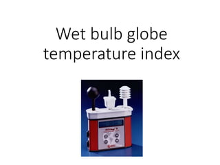 Wet bulb globe
temperature index
 