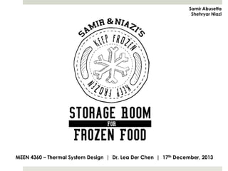 Samir Abusetta
Shehryar Niazi

MEEN 4360 – Thermal System Design | Dr. Lea Der Chen | 17th December, 2013

 