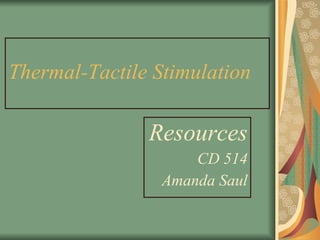 Thermal-Tactile Stimulation Resources CD 514 Amanda Saul 