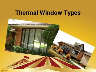 Thermal Window Types

 