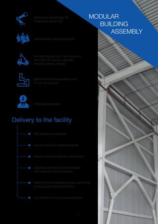 11 www.thermasteel.еu
advanced technology of
metalwork assembly
professional engineering staff
the best equipment, tools and our
own fleet of special vehicles
(mobile cranes, hoists)
performance of assembly work
of any complexity
individual approach
fast delivery worldwide
our own fleet of cargo transport
reliable logistics partner companies
shipping abroad by sea transport
with loading into containers
labeling of transported goods according
to the project documentation
no downtime during transportation
Delivery to the facility
MODULAR
BUILDING
ASSEMBLY
 
