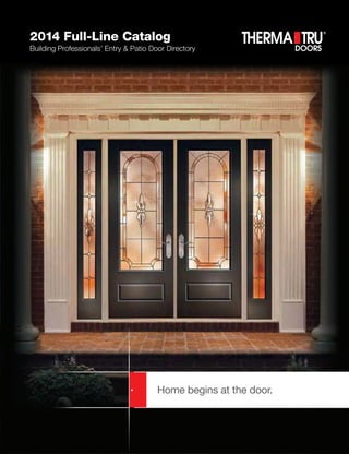 2014 Full-Line Catalog
Building Professionals’ Entry & Patio Door Directory
Home begins at the door.
 