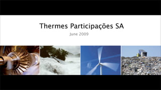 Thermes Participações SA
        June 2009
 