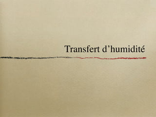Transfert d’humidité
 
