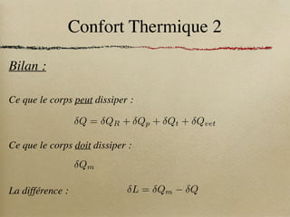 Confort Thermique 2
Bilan :
Q = QR + Qp + Qt + Qvet
Ce que le corps peut dissiper :
Ce que le corps doit dissiper :
Qm
La différence : L = Qm Q
 