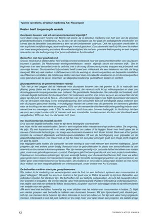 Yvonne van Mierlo, directeur marketing AM, Nieuwegein

 Koelen heeft toegevoegde waarde

 Duurzaam bouwen: wat wil een woonconsument eigenlijk?
 Over deze vraag voert Yvonne van Mierlo het woord. Zij is directeur marketing van AM; een van de grootste
 projectontwikkelaars in Nederland. AM is een van de voorlopers als het gaat om leefstijlgericht ontwikkelen en
 kennis van de behoeften van bewoners is een van de fundamenten daarvoor. Ook het duurzaam ontwikkelen is
 een expliciete bedrijfsstrategie, waar veel energie in wordt gestoken. Duurzaamheid heeft bij AM zowel te maken
 met meer energiebesparing en betere klimaatbestendigheid als met een groenere leefomgeving en een langere
 relevantie van die leefomgeving door juiste esthetiek en functionaliteit.

 Behoeften niet heel goed bekend
 Grosso modo kan je stellen dat er heel weinig concreet onderzoek naar (de consumentbehoeften van) duurzaam
 bouwen is gedaan. De Nederlandse woningontwikkelaars weten eigenlijk slecht wat mensen drijft. Om te
 beginnen is er veel semantiek over de definitie. Het is de vraag of bewoners precies snappen wat je bedoelt met
 sommige termen. Duurzaamheid bijvoorbeeld heeft zowel een milieukant als een betekenis van iets dat lang
 meegaat. Wat wij vaak merken is dat bewoners zich de werking en de consequenties van bepaalde installaties
 slecht kunnen voorstellen. We moeten als sector veel meer doen om zaken te visualiseren en om de consequenties
 voor gebruikers aan te geven in termen van dagelijkse bediening, gezondheid, kosten en comfort.

 (Duurzaamheid is) de geitenwollensok voorbij!
 Toch kan je wel zeggen dat de interesse voor duurzaam bouwen aan het groeien is. Er is natuurlijk een
 (kleine) groep (laten we die maar de groenen noemen), die vanouds echt let op milieuaspecten en daar ook
 doorslaggevende koopargumenten aan ontleent. De gemiddelde Nederlander (die natuurlijk niet bestaat) vindt
 zich wel degelijk betrokken bij duurzaamheid. Het onderwerp wordt in snel tempo sexy en we verwachten dat de
 geest op dat punt wel uit de fles is. Uit onderzoek van de Vereniging Eigen Huis blijkt bijvoorbeeld dat slechts
 5% van de kopers niet bezig is met energiebesparing. Een consument kan ook wel degelijk status ontlenen aan
 een duurzaam gebouwde woning. In Hurdegaryp hebben we samen met de gemeente en bewoners gekeken
 naar de invulling van een nieuw woongebied. 82% van de mensen die daadwerkelijk belangstelling hebben voor
 nieuwbouw en overwegen naar It Súd te verhuizen, vindt duurzaam bouwen belangrijk. In Hoofddorp hebben
 we voor een project onderzocht of mensen ook een zonneboiler zouden nemen als deze niet standaard werd
 aangeboden; 65% van hen zou dat zeker toch doen.

 Het moet niet teveel (moeite) kosten!
 Er is dus wel degelijk behoefte, maar er zijn twee belangrijke voorwaarden:
 Het moet niet te veel moeite kosten. Zeker in een koopfase letten mensen eerst op andere zaken. De omgeving,
 de prijs. Op een kopersavond is er meer gelegenheid om zaken uit te leggen. Maar men heeft geen zin in
 nieuwe of risicovolle technologie. Het imago van duurzaam bouwen is toch al niet te best. Denk aan al het gedoe
 rondom de verkeerd afgestelde warmteterugwin-installaties. Of aan de berichtgeving over grijswater en de
 gezondheidsproblemen. Het maakt niet uit dat het maar om een paar woningen gaat; een imago komt kruipend
 en gaat te paard.
 Het mag geen geld kosten. De aanschaf van een woning is voor veel mensen een enorme kostenpost. Zeker
 jongeren zijn met andere zaken bezig. Aandacht voor de gebruikskosten in plaats van aanschafkosten is ook
 relevant om duurzamer te kunnen opereren. Hier zijn mensen gevoelig voor, ondanks dat het niet alleen over kosten
 gaat, maar over gebruiksgemak en –comfort. Overigens geldt het voorgaande ook voor een projectontwikkelaar.
 Creatieve en innovatieve oplossingen zijn van wezenlijk belang voor duurzaamheid binnen AM, maar we willen
 geen grote risico’s lopen met nieuwe technologie. We zijn tenslotte een langjarige partner van gemeenten en we
 willen geen ontevreden bewoners of bestuurders. De creatieve en innovatieve oplossingen bieden we met name
 door middel van een integrale gebieds- en ontwerpaanpak, onder andere met AM Concepts.

 De behoeften variëren sterk per groep bewoners
 We maken in de marketing van woonprojecten vaak de fout om een technisch systeem aan consumenten te
 gaan “uitleggen”. Dit werkt zus en zo en daarom is het goed voor je. Dat is de wereld op zijn kop. Behoeften van
 gebruikers moeten het startpunt zijn. Die behoeften zijn wel lastig te onderzoeken. Je kunt dat nauwelijks doen
 met woorden in enquêtes. We werken steeds vaker met klantenpanels of andere interactieve onderzoeksvormen.
 Het begint vaak met een ambitie bij lokale bestuurders, zij spelen vaak een doorslaggevende rol bij het formuleren
 van ambitie voor een gebied.
 AM werkt veel met leefstijlen, hoewel je erg moet uitkijken met het indelen van consumenten in hokjes. Zo blijkt
 een aantal groepen veel behoefte te hebben aan duurzaam bouwen. Dit zijn bijvoorbeeld juist stedelingen,
 het zijn ook mensen die te typeren zijn door interesse in kunst en cultuur en het zijn ook vaker hoog opgeleide
 mensen. Interessant is ook dat juist ouderen er (nu nog) meer voor open staan dan jongeren. De laatste groep




12                                                                                        thermisch actief bouwen
 