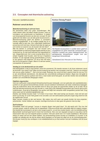2.5.	 Concepten met thermische activering

 Hercuton; bedrijfshuisvesters                                 Kantoor Danzig Project

 Redeneer vanuit de klant

 Betonkernactivering is echt een kans
 De aannemerij staat voor grote veranderingen. We
 zullen steeds vaker niet alleen dingen bouwen, maar ze
 vervolgens ook onderhouden en exploiteren. In plaats
 van bouwcapaciteit leveren we dan een concept. En dat
 geldt echt niet alleen voor de hele grote bouwconcerns.
 Betonkernactivering geeft het denken in concepten
 nieuwe mogelijkheden. In de huidige praktijk ben je er
 namelijk altijd te laat mee. Een volgordelijk traditioneel
 proces kan echt niet meer. Iemand moet daar de regie op
 zich nemen en waarom zou de bouwer dat niet doen?
 Met het denken in concepten kan een bouwer zich               Het flexibel bouwsysteem in prefab beton geeft de
 onderscheiden en dat levert toegevoegde waarde en dus         mogelijkheid tot grote kolomvrije overspannin-gen.
 rendement op. En dat hoeft helemaal niet ingewikkeld te       Daardoor ontstaat een grote indelingsvrij-heid. De
 zijn. Integendeel juist, het is onze ervaring dat je het zo   geïntegreerde klimaatvloeren zorgen voor een
 simpel mogelijk moet houden; deel het op in hapklare          aangenaam binnenklimaat.
 brokken. Er zijn eigenlijk weinig opstarthobbels; je kunt
 er dus gewoon mee beginnen. En als je iets niet weet          Gerealiseerd door Hercuton en Van Panhuis.
 dan kun je het gewoon vragen. Maar er is wel een aantal
 voorwaarden te benoemen.

 Verdiep je in de denkwereld van de ander!
 Het belangrijkste is dat je moet denken vanuit de commercie. De meeste mensen in de bouw redeneren vanuit
 de techniek: hoe maak ik het? Maar de kernvraag bij het werken met concepten moet zijn: “waarom zou iemand
 iets van jou willen hebben?”. Dat is de kernvraag. Redeneer dus vanuit de klant; waarom kiest hij voor jou? En
 er zijn verschillende betrokkenen, die allemaal een verschillende achtergrond hebben. Begin dus niet gelijk te
 zenden over hoe goed je systeem wel niet is, maar luister eerst heel goed. Je zult dan merken dat verschillende
 partijen ook verschillende afwegingen maken.

 Hapklare argumenten
 Voor een wethouder is bijvoorbeeld klimaatneutraal bouwen belangrijk, voor een gebruiker zijn exploitatiekosten,
 comfort en een gezond binnenklimaat (minder verzuim betekent rechtstreeks een beter rendement) belangrijk.
 Zorg als ondernemer dat je die werelden kent en dat je per groep de argumenten helder op de rij hebt. Als je
 stelt dat betonkernactivering wel iets duurder is, maar dat je dat makkelijk terugverdient dan moet je dat kunnen
 onderbouwen. Zorg dat je kengetallen (we werken zelf altijd met vierkante meter kengetallen) paraat hebt. Zorg
 dat je weet wat de subsidiemogelijkheden zijn.
 Daarbij: veel klanten bouwen maar 1 of 2 keer in hun leven. Men weet weinig van bouwen, maar ziet wel veel
 beren op de weg. Er is een hele goede rol te vervullen voor een betrouwbare partij die zorgen weg neemt en die
 de regiefunctie vervult.
 Maar mensen moeten je dan wel kennen. We maken dus echt werk van goede borden bij onze projecten,
 advertenties. Verder hebben we simpele, krachtige brochures en daar gaan we gewoon mee op stap.

 Durf te kiezen
 Rockefeller heeft ooit gezegd: “succes is simpele dingen heel goed doen”. En dat werkt echt. Dus hou het
 concept simpel, maak je verhaal niet te ingewikkeld. Prijsconcurrentie leidt uiteindelijk altijd tot magere marges.
 Een bedrijf dat overal goed in wil zijn is dus nergens goed in. Je zult dus moeten kiezen, ook in je bedrijfsvoering.
 Bijvoorbeeld: techniek gaat hand in hand met commercie. Kies voor een bepaald concept en zorg dat je niet te
 breed werkt. Kies voor een beperkt aantal co-makers. Hercuton werkt met 2 of 3 vaste installateurs. We kennen
 elkaar en weten wat we aan elkaar hebben. De samenwerking tussen bouwer en installateur is cruciaal. In de
 praktijk van alledag zien we dat we elkaar slecht begrijpen en het gaat dus altijd mis op de ontmoetingspunten.
 Als bouwer moet je je dus verdiepen in de installatiewereld en je moet werken met een installateur die de bouw
 begrijpt.




18                                                                                          thermisch actief bouwen
 