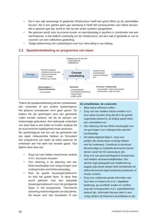 •	     De in een wijk aanwezige of geplande infrastructuur heeft een groot effect op de uiteindelijke
            keuzen. Als in een gebied geen gas aanwezig is heeft dat consequenties voor latere keuzen.
            Als er gewoon gas ligt, wordt er niet op een ander systeem aangesloten.
     •	     Als gekozen wordt voor duurzame koude- en warmteopslag in aquifers in combinatie met een
            warmtepomp, is het wellicht overbodig om de infrastructuur van een wijk of gedeelte er van te
            voorzien van een collectieve gasleiding.
     •	     Tijdige afstemming met nutsbedrijven over hun rolinvulling is van belang.

3.2.	 Opstalontwikkeling en programma van eisen

                                                   Regelgeving over bronnen :
                                                   - Vergunbaarheid
                                                   - Haalbaarheid


                         - Bestemmingsplan                                        - Opstalconcept
                         - Stedenbouwkundig plan       Concept                    - Exploitatieplan
          Planologie     - Grondvoorwaarden                                       - Grondvoorwaarden     Programma van Eisen
                         - (EPL) Energie             ontwikkeling                 - EPL
                         Prestatie op Locatie



                       Opdrachtgever /                Gemeente                        Provincie / Waterschap
                       Projectontwikkelaar            - Uitwerkingsplan               - Voorwaarden vergunning bronnen
                       - Convenanten                  - Exploitatieovereenkomst       - Boorlocaties : waar wel/niet?
                                                      - Vergunningen
                                                      - Uitgifte grond


Tijdens de opstalontwikkeling zal een ontwikkelaar,               De ontwikkelaar, de corporatie
een corporatie of een andere opdrachtgever                        •	 Weet wat je afnemers willen;
het gebouw conceptueel vorm gaan geven. De                        •	 Zorg voor een heldere interne ambitie m.b.t.
kaders die zijn geschapen door een gemeente                          duur-zaam bouwen Zorg dat dit in de gehele
zullen worden verkend, net als de wensen van                         organisatie bekend is, de leiding speelt hierin
toekomstige gebruikers. Een belangrijk onderdeel                     een voortrekkers-rol;
van deze fase is een baten en kosten analyse die                  •	 Hou rekening met een flinke doorlooptijd voor
de economische haalbaarheid moet aantonen.                           ver-gunningen voor ondergrondse warmte/
De opdrachtgever kan los van de gemeente ook                         koudeopslag.
zijn eigen milieuambitie hebben en formuleert                     •	 Zet deskundigheid tijdig in. Zorg voor
een programma van eisen op basis waarvan de                          partijen die aantoonbaar ervaring hebben
ontwerper aan het werk kan worden gezet. Tips                        met het onderwerp. Goedkoop is duurkoop!
tijdens deze fase zijn:                                              Bouwkundige en installatie-technische kennis
                                                                     dienen vanaf het SO aanwezig te zijn;
     •	     Zorg voor een helder omschreven ambitie               •	 Zorg voor een goed geïntegreerd bouwproces,
            m.b.t. duurzaam bouwen                                   met heldere verantwoordelijkheden. Een
     •	     Hou rekening in de planning met een                      slechte regie gekoppeld aan traditioneel op
            flinke doorlooptijd voor vergunningen voor               laagste prijs aanbe-steden leidt rechtstreeks tot
            ondergrondse warmte/koudeopslag.                         disfunctionerende lage-temperatuursystemen of
     •	     Kies de goede bouworganisatievorm                        minder comfort;
            en kies het goede team. In deze fase                  •	 Zorg voor voldoende goede informatie naar
            wordt gekozen voor een bepaalde                          huur-ders en kopers toe m.b.t. dagelijkse
            bouworganisatievorm voor de opvolgende                   bediening, ge-zondheid, kosten en comfort,
            fasen in het bouwproces. Thermische                      zorg dat consequenties m.b.t. exploitatielasten
            activering vereist integratie van disciplines.           bekend zijn. Informatie hierover dient in een
            De keuze voor een bouwteam of een                        vroeg stadium bij bewoners beschikbaar te zijn.




26                                                                                                     thermisch actief bouwen
 