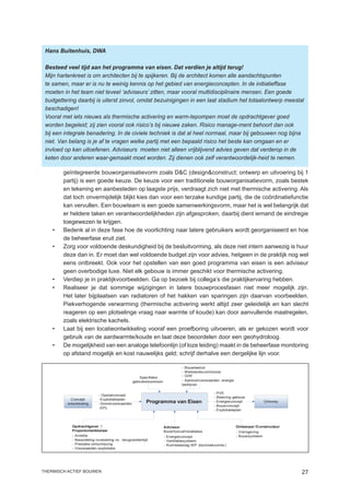 Hans Buitenhuis, DWA

 Besteed veel tijd aan het programma van eisen. Dat verdien je altijd terug!
 Mijn hartenkreet is om architecten bij te spijkeren. Bij de architect komen alle aandachtspunten
 te samen, maar er is nu te weinig kennis op het gebied van energieconcepten. In de initiatieffase
 moeten in het team niet teveel ‘adviseurs’ zitten, maar vooral multidisciplinaire mensen. Een goede
 budgettering daarbij is uiterst zinvol, omdat bezuinigingen in een laat stadium het totaalontwerp meestal
 beschadigen!
 Vooral met iets nieuws als thermische activering en warm-tepompen moet de opdrachtgever goed
 worden begeleid; zij zien vooral ook risico’s bij nieuwe zaken. Risico manage-ment behoort dan ook
 bij een integrale benadering. In de civiele techniek is dat al heel normaal, maar bij gebouwen nog bijna
 niet. Van belang is je af te vragen welke partij met een bepaald risico het beste kan omgaan en er
 invloed op kan uitoefenen. Adviseurs moeten niet alleen vrijblijvend advies geven dat verderop in de
 keten door anderen waar-gemaakt moet worden. Zij dienen ook zelf verantwoordelijk-heid te nemen.

         geïntegreerde bouworganisatievorm zoals DC (designconstruct; ontwerp en uitvoering bij 1
         partij) is een goede keuze. De keuze voor een traditionele bouworganisatievorm, zoals bestek
         en tekening en aanbesteden op laagste prijs, verdraagt zich niet met thermische activering. Als
         dat toch onvermijdelijk blijkt kies dan voor een terzake kundige partij, die de coördinatiefunctie
         kan vervullen. Een bouwteam is een goede samenwerkingsvorm, maar het is wel belangrijk dat
         er heldere taken en verantwoordelijkheden zijn afgesproken, daarbij dient iemand de eindregie
         toegewezen te krijgen.
    •	   Bedenk al in deze fase hoe de voorlichting naar latere gebruikers wordt georganiseerd en hoe
         de beheerfase eruit ziet.
    •	   Zorg voor voldoende deskundigheid bij de besluitvorming, als deze niet intern aanwezig is huur
         deze dan in. Er moet dan wel voldoende budget zijn voor advies, hetgeen in de praktijk nog wel
         eens ontbreekt. Ook voor het opstellen van een goed programma van eisen is een adviseur
         geen overbodige luxe. Niet elk gebouw is immer geschikt voor thermische activering.
    •	   Verdiep je in praktijkvoorbeelden. Ga op bezoek bij collega’s die praktijkervaring hebben.
    •	   Realiseer je dat sommige wijzigingen in latere bouwprocesfasen niet meer mogelijk zijn.
         Het later bijplaatsen van radiatoren of het hakken van sparingen zijn daarvan voorbeelden.
         Piekverhogende verwarming (thermische activering werkt altijd zeer geleidelijk en kan slecht
         reageren op een plotselinge vraag naar warmte of koude) kan door aanvullende maatregelen,
         zoals elektrische kachels.
    •	   Laat bij een locatieontwikkeling vooraf een proefboring uitvoeren, als er gekozen wordt voor
         gebruik van de aardwarmte/koude en laat deze beoordelen door een geohydroloog.
    •	   De mogelijkheid van een analoge telefoonlijn (of loze leiding) maakt in de beheerfase monitoring
         op afstand mogelijk en kost nauwelijks geld; schrijf derhalve een dergelijke lijn voor.

                                                                              - Bouwbesluit
                                                                              - Welstandscommissie
                                                     Specifieke               - GIW
                                                 gebruikerswensen             - Aansluitvoorwaarden energie
                                                                              bedrijven

                                                                                                -   PVE
                            - Opstalconcept
                                                                                                -   Beleving gebouw
            Concept         -Exploitatieplan
          ontwikkeling      -Grondvoorwaarden             Programma van Eisen                   -   Energieconcept            Ontwerp
                                                                                                -   Bouwconcept
                            -EPL
                                                                                                -   Exploitatieplan



            Opdrachtgever /                                         Adviseur                                  Ontwerper /Constructeur
            Projectontwikkelaar                                     Bouwfysica/Installaties                   - Vormgeving
            - Ambitie                                               - Energieconcept                          - Bouwsysteem
            - Beoordeling investering vs . terugverdientijd         - Ventilatiesysteem
            - Prestatie-omschrijving                                - Ruimtebeslag WP (techniekruimte )
            - Voorwaarden exploitatie




thermisch actief bouwen                                                                                                                 27
 