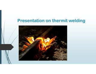 Presentation on thermit welding
 