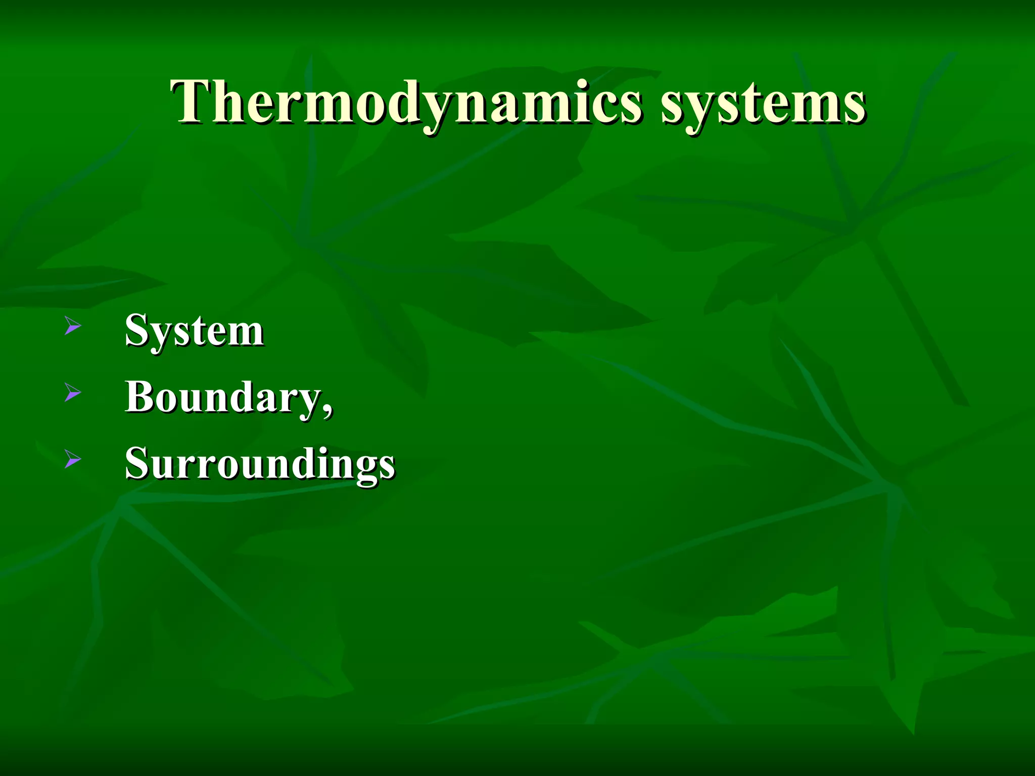 Thermodynamics systems System Boundary, Surroundings 